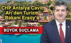 CHP Antalya Cavit Arı’dan Turizm Bakanı Ersoy’a büyük suçlama