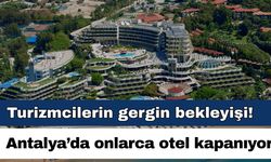 Turizmcilerin gergin bekleyişi! Antalya’da onlarca otel kapanıyor
