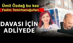 Ümit Özdağ bu kez Fadim Temirhanoğulları davası için adliyede