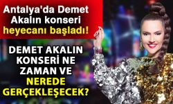 Antalya'da Demet Akalın konseri heyecanı başladı! Demet Akalın konseri ne zaman ve nerede gerçekleşecek?