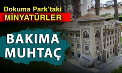 Dokuma Park’taki minyatürler bakıma muhtaç
