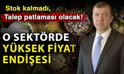 Stok kalmadı, talep patlaması olacak! O sektörde yüksek fiyat endişesi