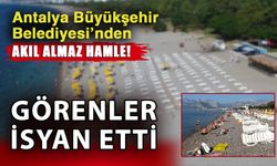 Antalya Büyükşehir Belediyesi’nden akıl almaz hamle! Görenler isyan etti
