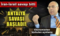 İran-İsrail savaşı bitti Antalya savaşı başladı! Ekonomistten korkutan açıklama