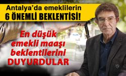 Antalya’da emeklilerin 6 önemli beklentisi! En düşük emekli maaşı beklentilerini duyurdular