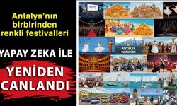 Antalya’nı birbirinden renkli festivalleri yapay zeka ile yeniden canlandı