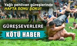 Yağlı pehlivan güreşlerinde hafta sonu şoku! Güreşseverlere kötü haber