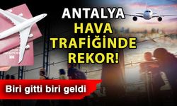 Antalya hava trafiğinde rekor! Biri gitti biri geldi