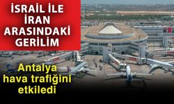İsrail ile İran arasındaki gerilim, Antalya hava trafiğini etkiledi