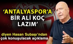 ‘Antalyaspor’a bir Ali Koç lazım’ diyen Hasan Subaşı’ndan çok konuşulacak açıklama