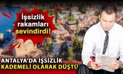 İşsizlik rakamları sevindirdi! Antalya’da işsizlik kademeli olarak düştü