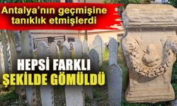 Antalya’nın geçmişine tanıklık etmişlerdi, hepsi farklı şekilde gömüldü