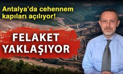 Antalya’da cehennem kapıları açılıyor! Felaket yaklaşıyor