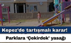 Kepez’de tartışmalı karar! Parklara ‘Çekirdek’ yasağı