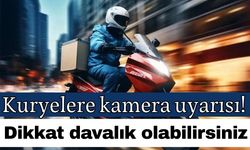 Kuryelere kamera uyarısı! Dikkat davalık olabilirsiniz