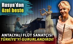 Antalyalı Flüt sanatçısı Türkiye’yi gururlandırdı! Rusya’dan özel beste
