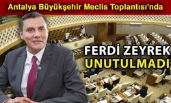 Antalya Büyükşehir Meclis Toplantısı'nda Ferdi Zeyrek unutulmadı