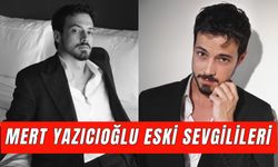 Mert Yazıcıoğlu Eski Sevgilileri: Ünlü Oyuncu Kimlerle Sevgiliydi?
