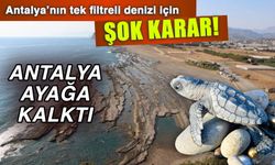 Antalya’nın tek filtreli denizi için şok karar! Antalya ayağa kalktı