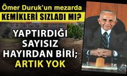 Ömer Duruk’un mezarda kemikleri sızladı mı? Yaptırdığı sayısız hayırdan biri; artık yok