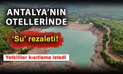 Antalya’nın otellerinde ‘Su’ rezaleti! Yetkililer kısıtlama istedi