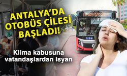 Antalya’da otobüs çilesi başladı! Klima kabusuna vatandaşlardan isyan