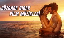 Rüzgara Bırak Filminde Çalan Şarkılar: Film Müzikleri Neler?