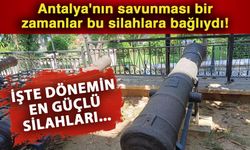 Antalya'nın savunması bir zamanlar bu silahlara bağlıydı! İşte dönemin en güçlü silahları...