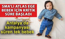 SMA’lı Atlas Ege bebek için kritik süre başladı, Antalya’da kampanyası süren tek bebek