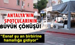 Antalya’nın spotçularının büyük çöküşü! “Esnaf şu an birbirine hamallığa gidiyor”