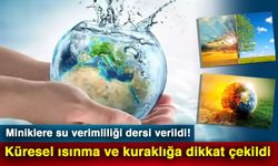 Miniklere su verimliliği dersi verildi! Küresel ısınma ve kuraklığa dikkat çekildi
