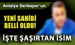 Antalya Serikspor’un yeni sahibi belli oldu! İşte şaşırtan isim