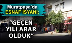 Muratpaşa’da esnaf isyanı; “Geçen yılı arar olduk”