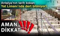 Antalya’nın tarih kokan Yat Limanı’nda dert bitmiyor! Aman dikkat!