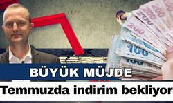Yatırımcıya müjde! Temmuzda faiz indirimi bekliyor
