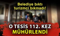 Belediye bıktı turizmci bıkmadı! O tesis 112. kez mühürlendi
