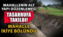 Mahallenin alt yapı düzenlemesi tasarrufa takıldı! Mahalle ikiye bölündü