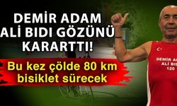 Demir Adam Ali Bıdı gözünü kararttı! Bu kez çölde 80 km bisiklet sürecek