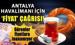 Antalya Havalimanı için ‘Fiyat’ çağrısı! Görenler fiyatlara inanamıyor
