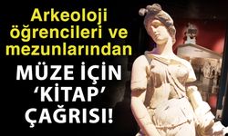 Arkeoloji öğrencileri ve mezunlarından müze için ‘Kitap’ çağrısı!