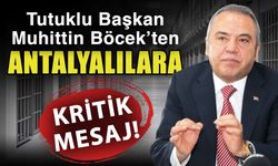 Tutuklu Başkan Muhittin Böcek’ten Antalyalılara kritik mesaj!