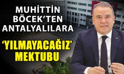 Muhittin Böcek’ten Antalyalılara ‘Yılmayacağız’ mektubu
