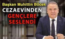 Başkan Muhittin Böcek cezaevinden gençlere seslendi