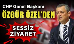 CHP Genel Başkanı Özgür Özel’den sessiz ziyaret