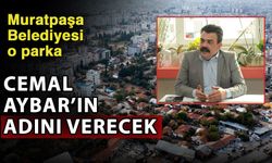 Muratpaşa Belediyesi o parka Cemal Aybar’ın adını verecek