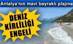 Antalya'nın mavi bayraklı plajına deniz kirliliği engeli