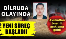 Dilruba olayında yeni süreç başladı! Avukattan önemli açıklama geldi