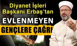 Diyanet İşleri Başkanı Erbaş’tan evlenmeyen gençlere çağrı