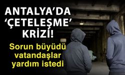 Antalya’da ‘Çeteleşme’ krizi! Sorun büyüdü vatandaşlar yardım istedi