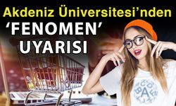 Akdeniz Üniversitesi’nden ‘Fenomen’ uyarısı